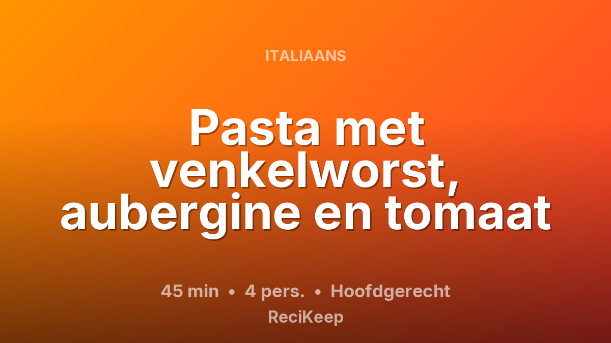 Receptkaart Pasta met venkelworst, aubergine en tomaat – Hoofdgerecht