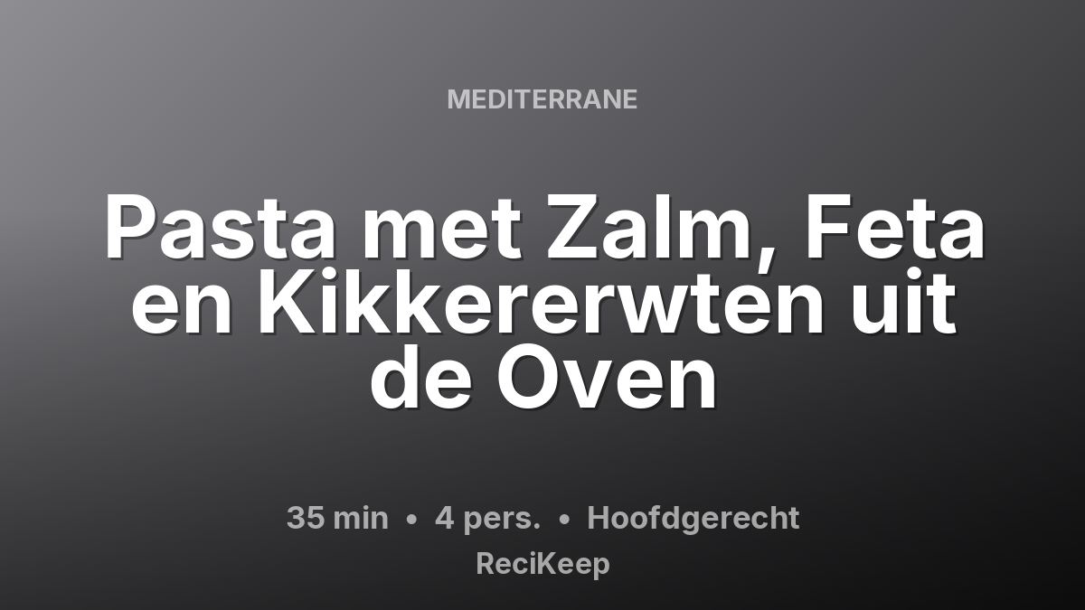 Receptkaart Pasta met Zalm, Feta en Kikkererwten uit de Oven – Hoofdgerecht