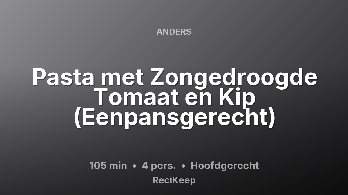 Receptkaart Pasta met Zongedroogde Tomaat en Kip (Eenpansgerecht) – Hoofdgerecht