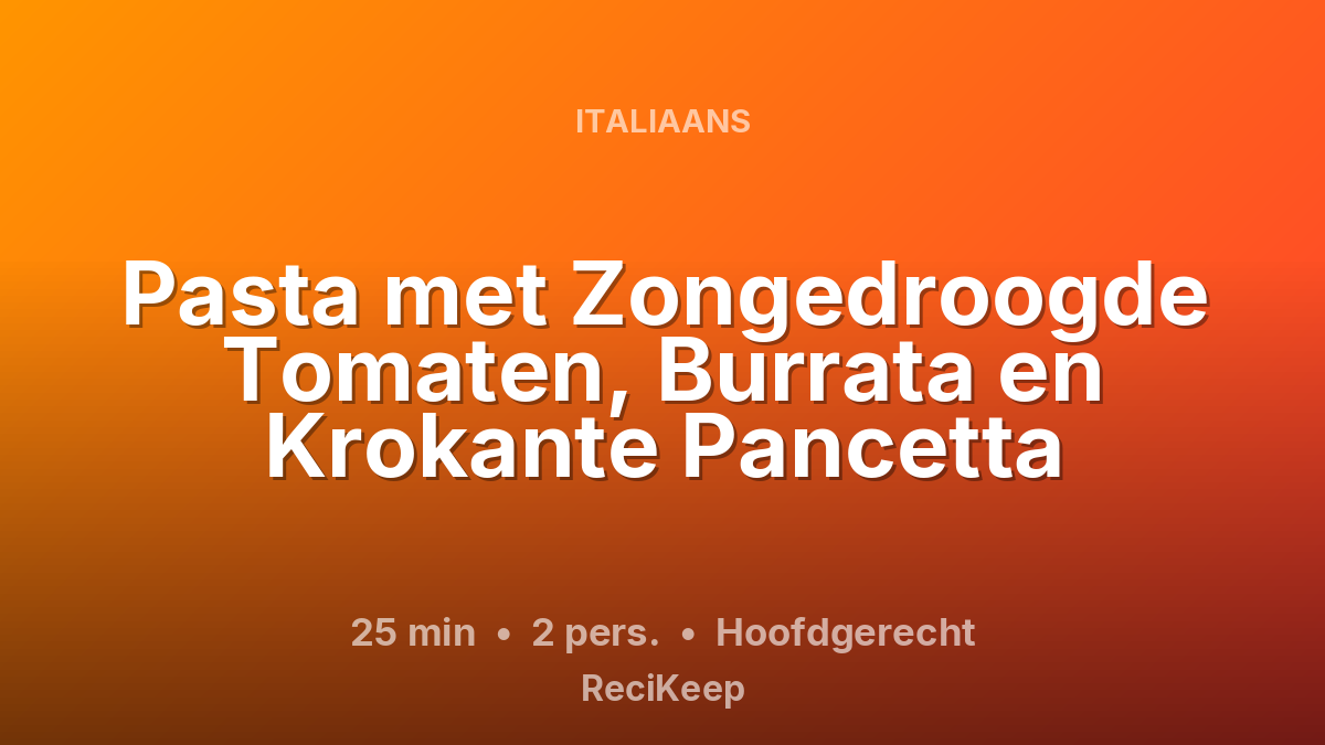 Receptkaart Pasta met Zongedroogde Tomaten, Burrata en Krokante Pancetta – Hoofdgerecht