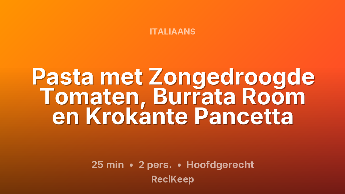 Receptkaart Pasta met Zongedroogde Tomaten, Burrata Room en Krokante Pancetta – Hoofdgerecht