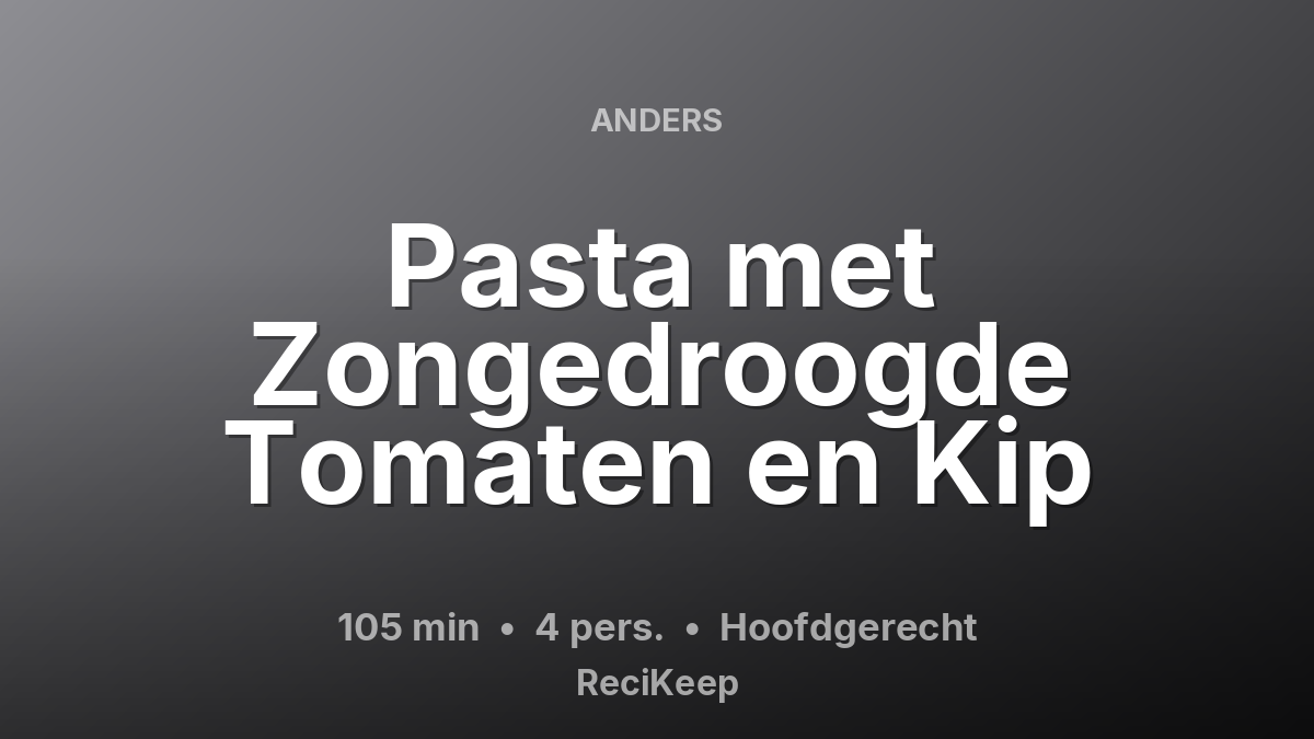 Receptkaart Pasta met Zongedroogde Tomaten en Kip – Hoofdgerecht