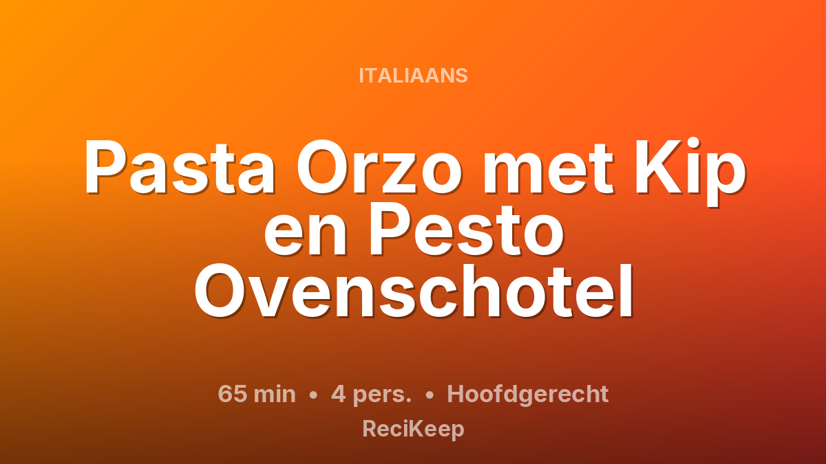 Receptkaart Pasta Orzo met Kip en Pesto Ovenschotel – Hoofdgerecht