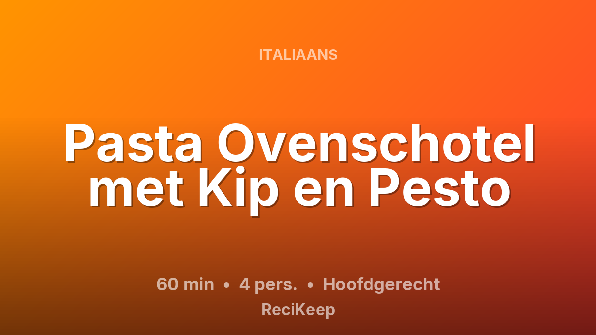 Receptkaart Pasta Ovenschotel met Kip en Pesto – Hoofdgerecht