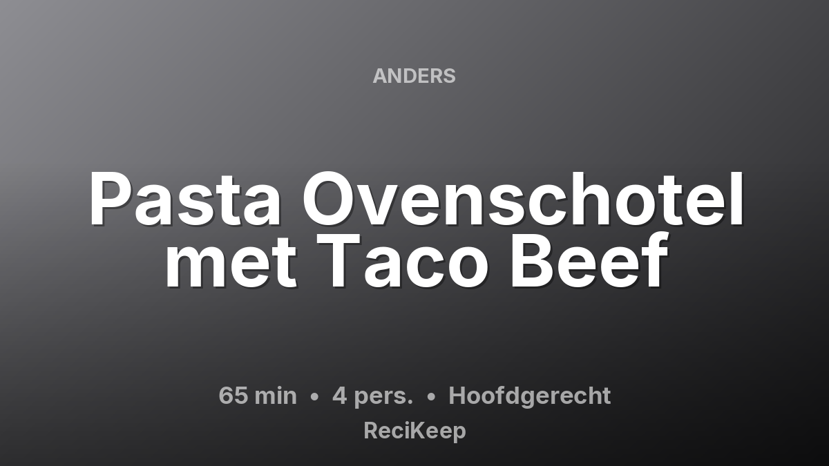 Receptkaart Pasta Ovenschotel met Taco Beef – Hoofdgerecht