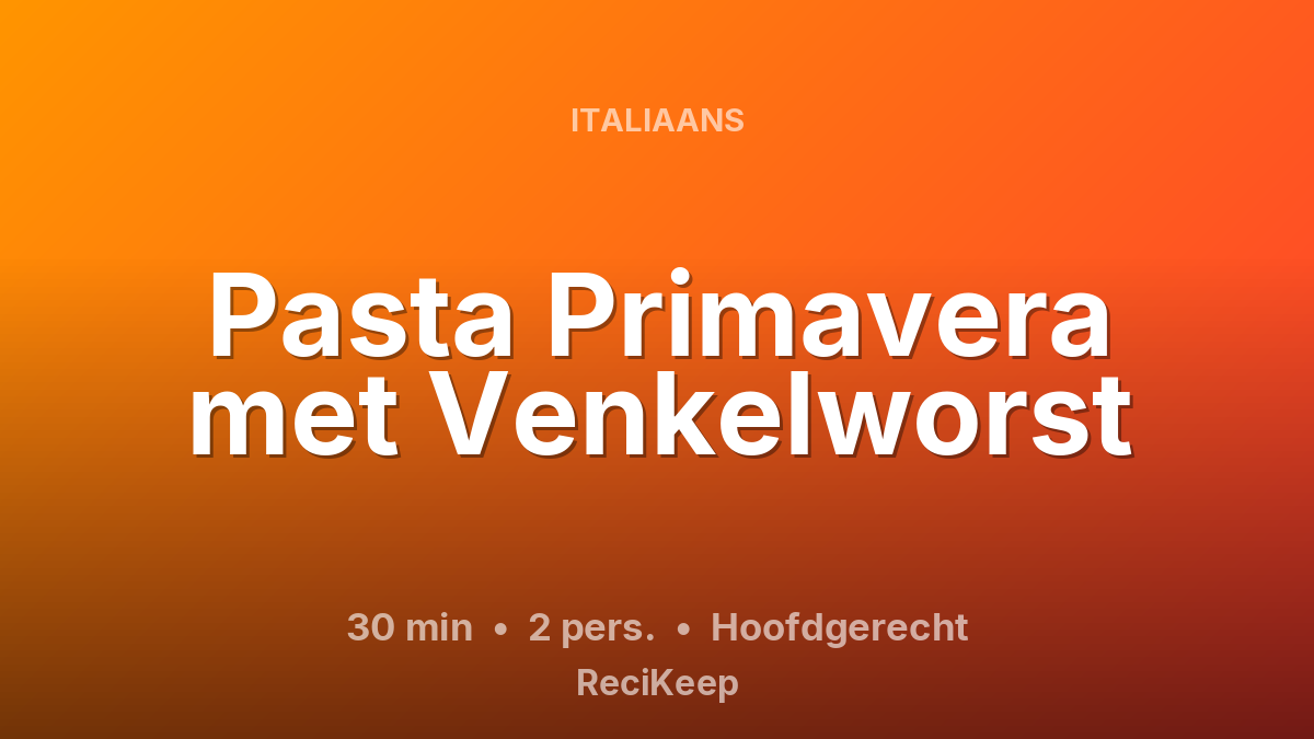 Receptkaart Pasta Primavera met Venkelworst – Hoofdgerecht