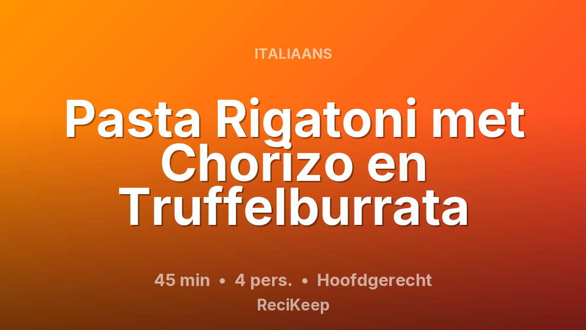 Receptkaart Pasta Rigatoni met Chorizo en Truffelburrata – Hoofdgerecht