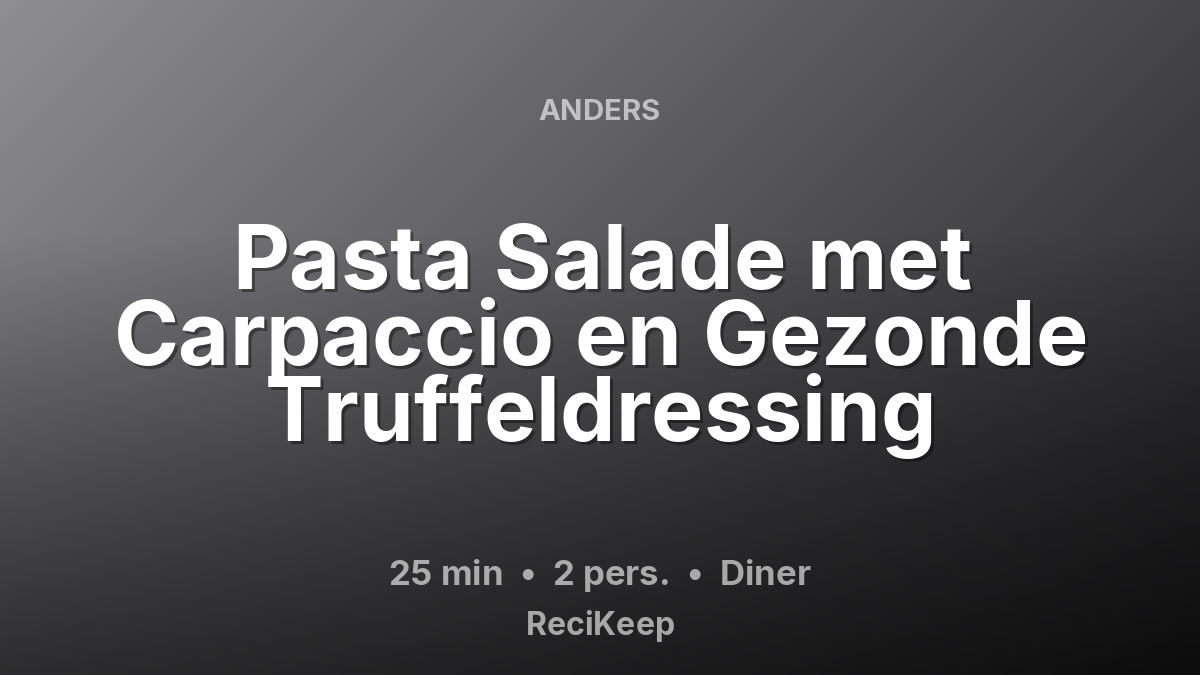 Receptkaart Pasta Salade met Carpaccio en Gezonde Truffeldressing – Diner