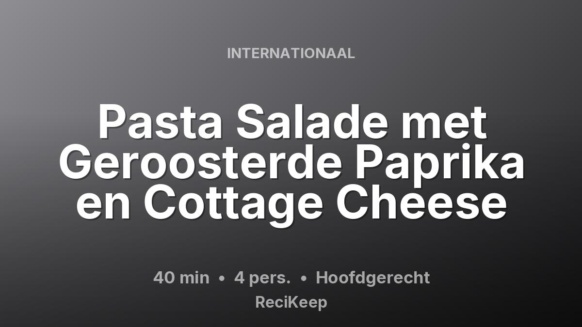 Receptkaart Pasta Salade met Geroosterde Paprika en Cottage Cheese – Hoofdgerecht