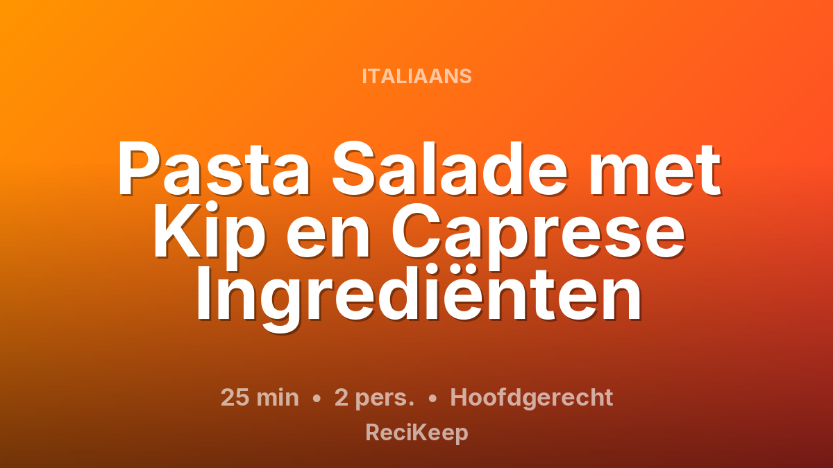 Receptkaart Pasta Salade met Kip en Caprese Ingrediënten – Hoofdgerecht
