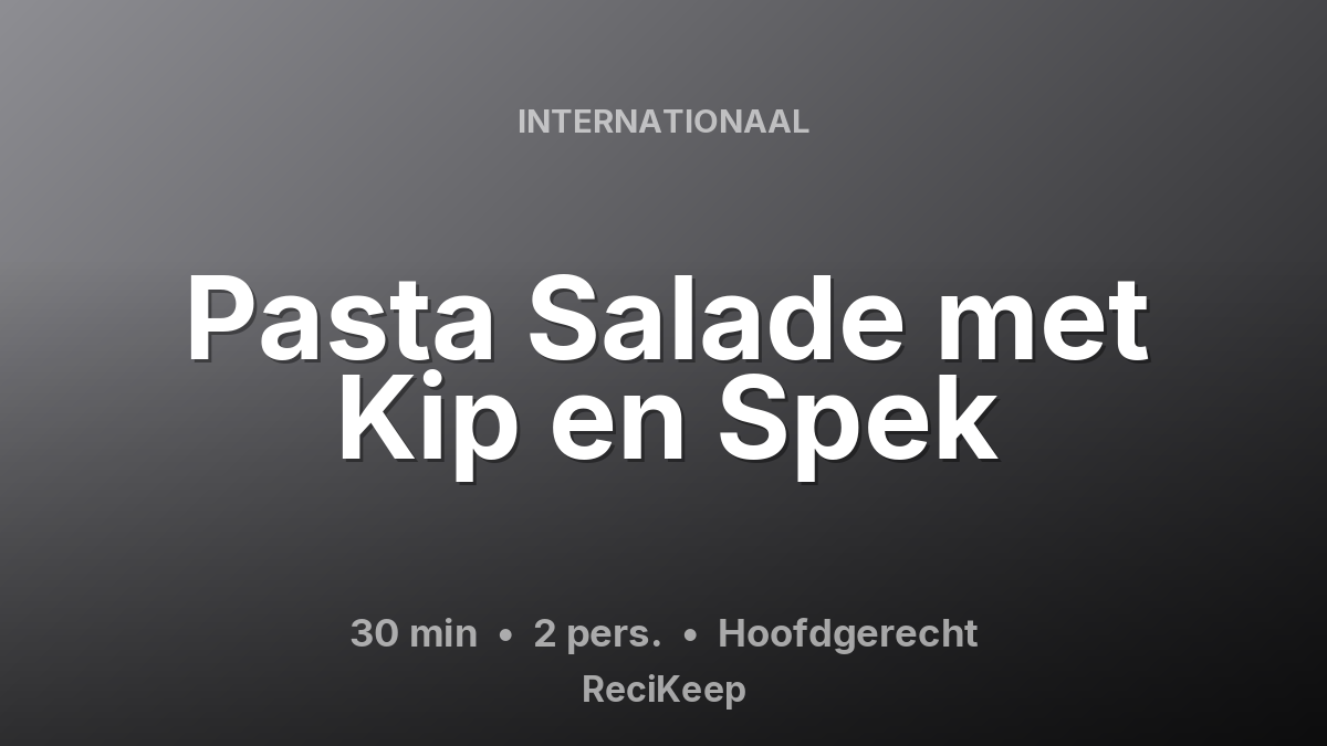 Receptkaart Pasta Salade met Kip en Spek – Hoofdgerecht