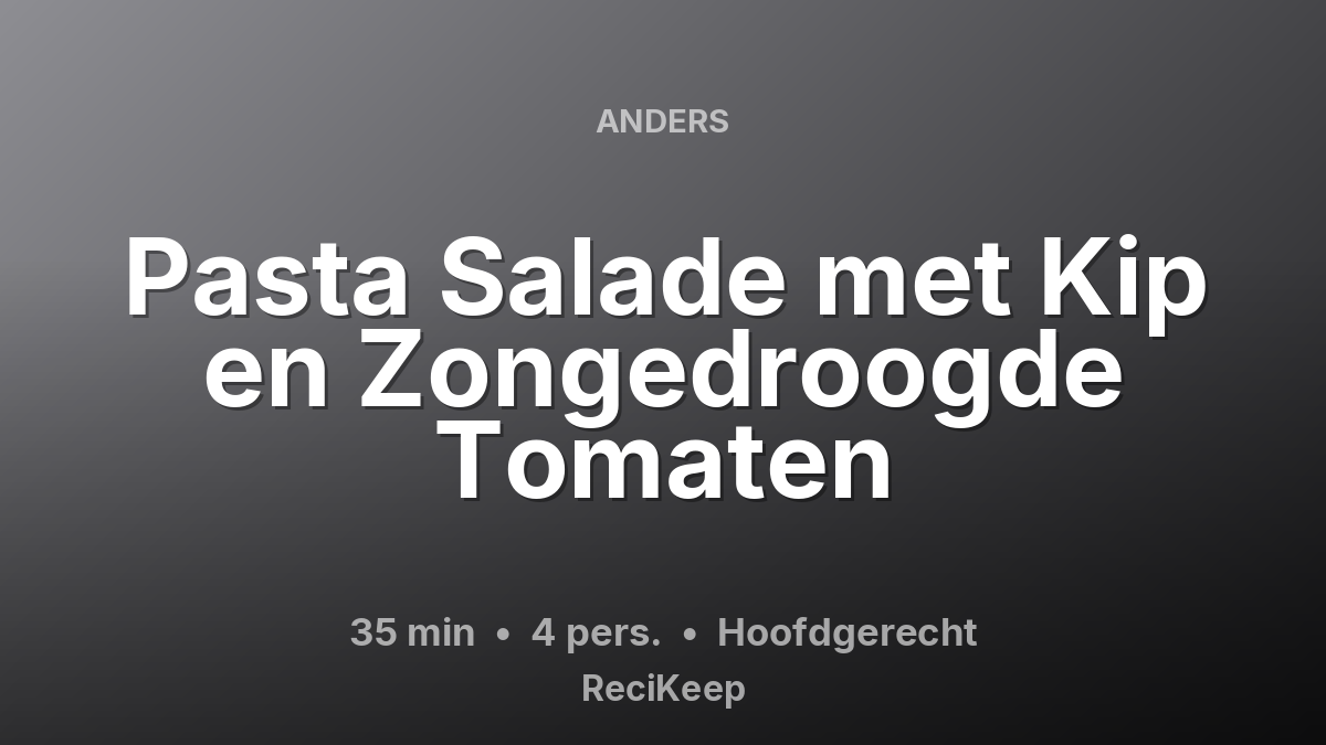 Receptkaart Pasta Salade met Kip en Zongedroogde Tomaten – Hoofdgerecht