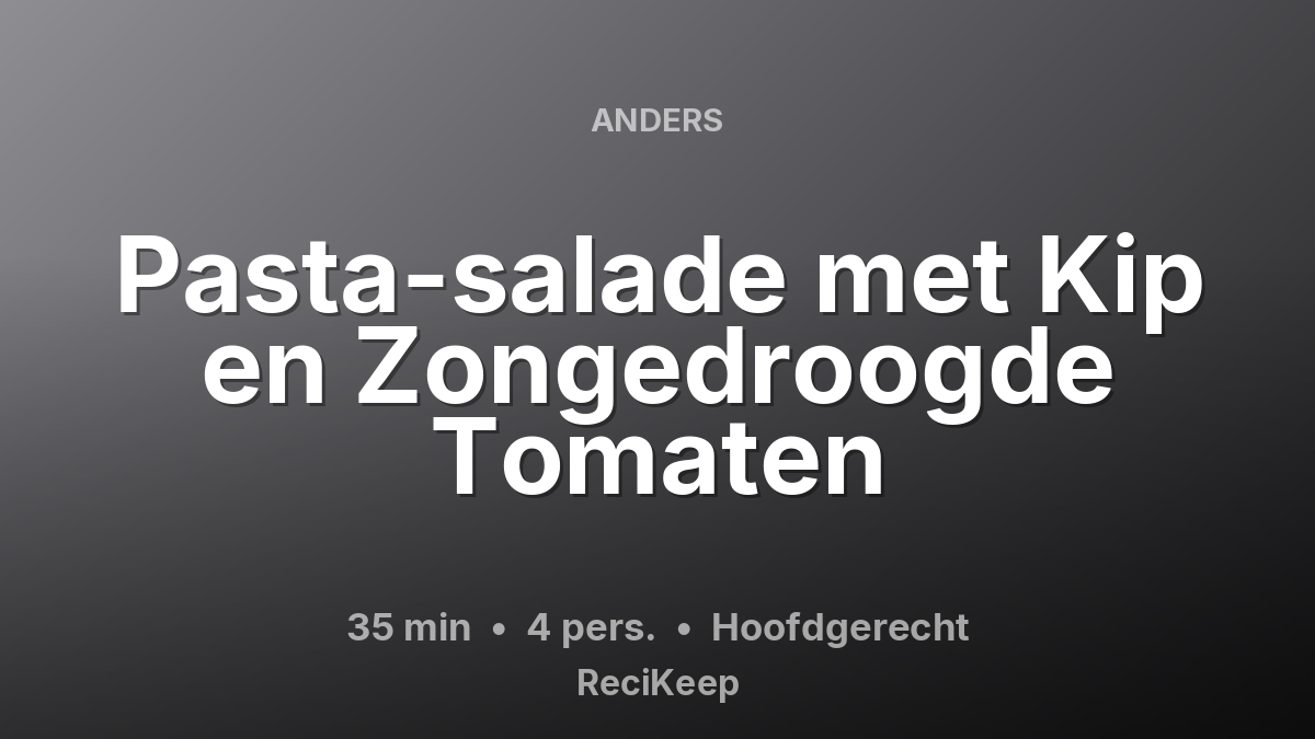 Receptkaart Pasta-salade met Kip en Zongedroogde Tomaten – Hoofdgerecht