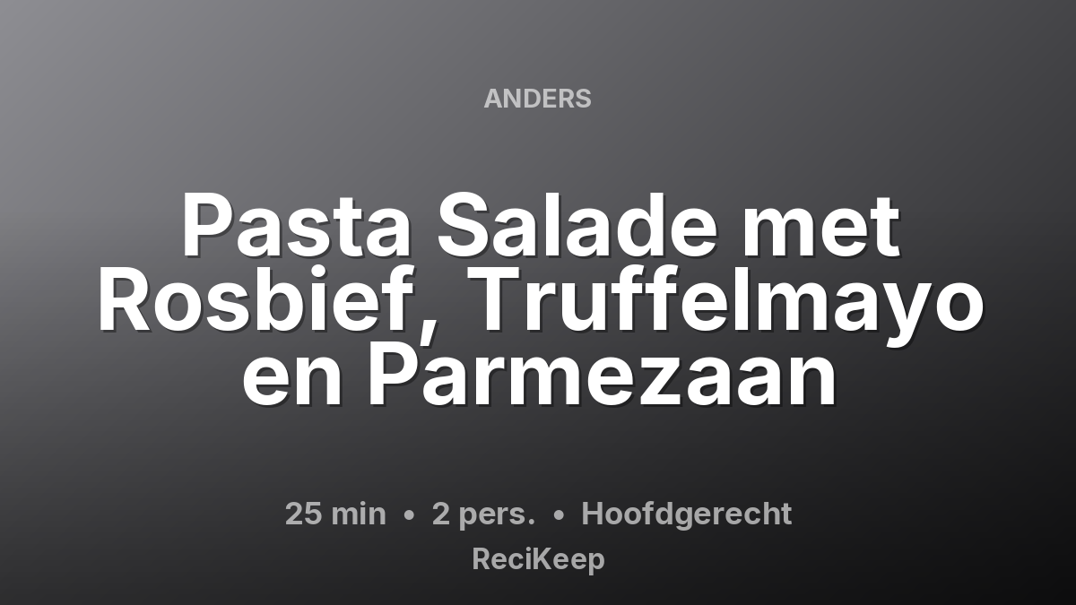 Receptkaart Pasta Salade met Rosbief, Truffelmayo en Parmezaan – Hoofdgerecht