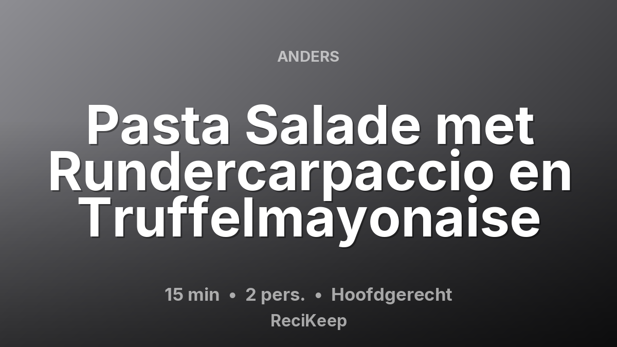 Receptkaart Pasta Salade met Rundercarpaccio en Truffelmayonaise – Hoofdgerecht