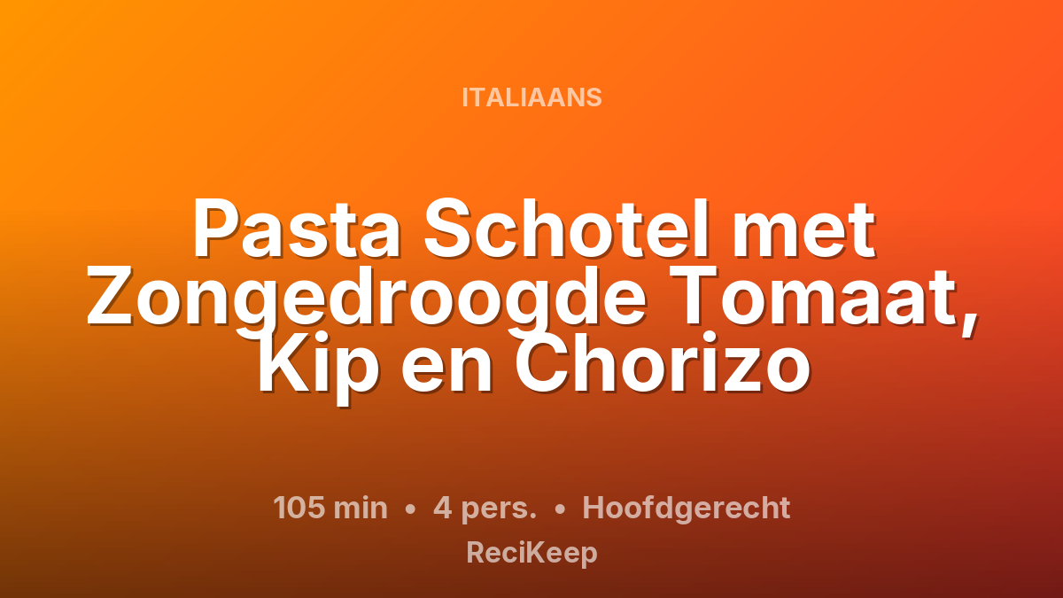 Receptkaart Pasta Schotel met Zongedroogde Tomaat, Kip en Chorizo – Hoofdgerecht