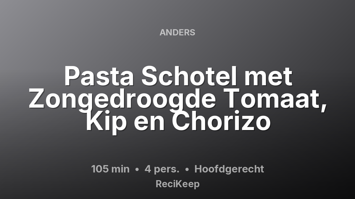 Receptkaart Pasta Schotel met Zongedroogde Tomaat, Kip en Chorizo – Hoofdgerecht