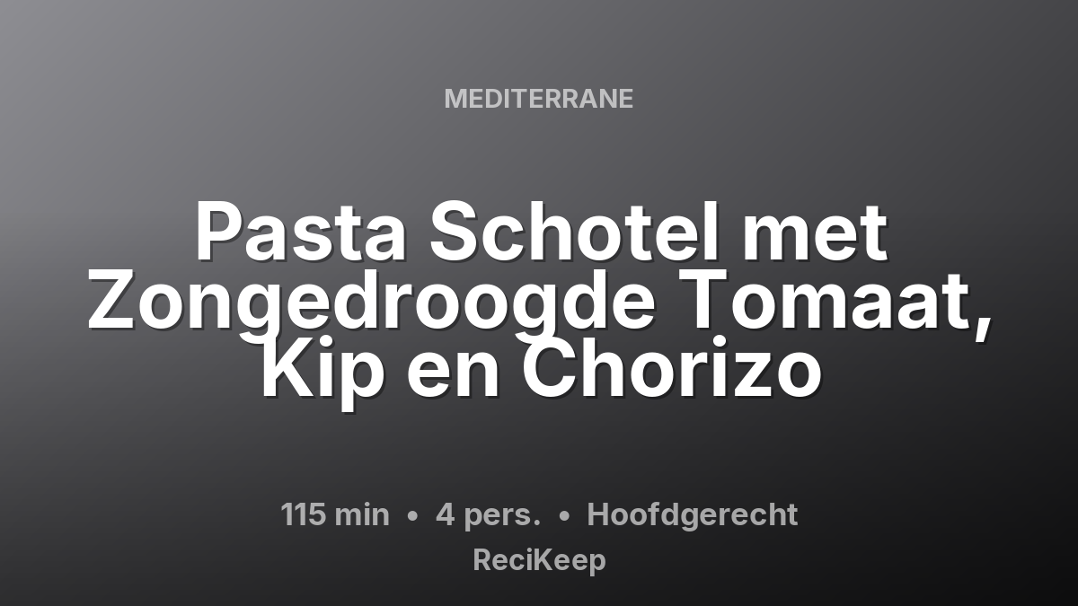 Receptkaart Pasta Schotel met Zongedroogde Tomaat, Kip en Chorizo – Hoofdgerecht
