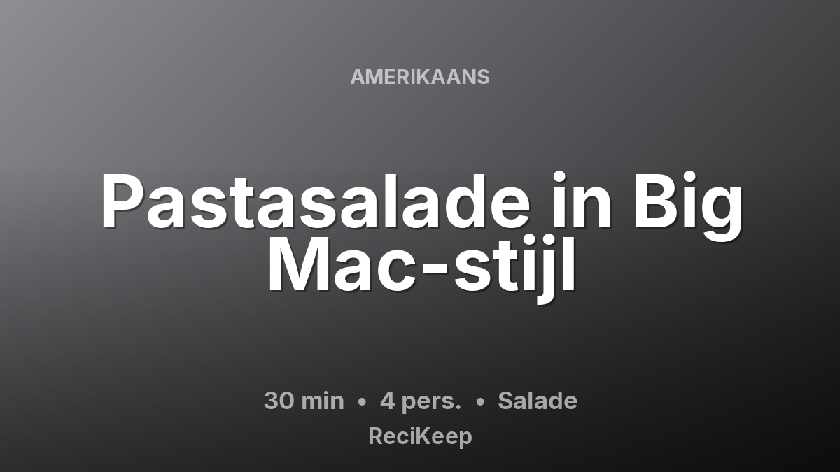 Receptkaart Pastasalade in Big Mac-stijl – Salade