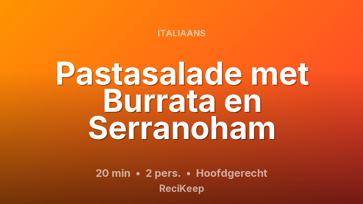 Receptkaart Pastasalade met Burrata en Serranoham – Hoofdgerecht