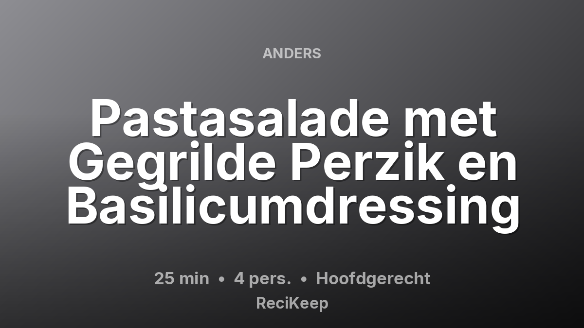 Receptkaart Pastasalade met Gegrilde Perzik en Basilicumdressing – Hoofdgerecht