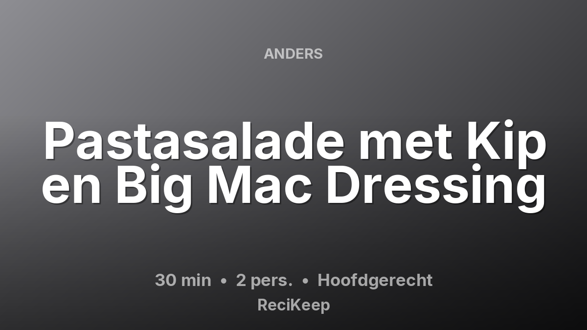Receptkaart Pastasalade met Kip en Big Mac Dressing – Hoofdgerecht