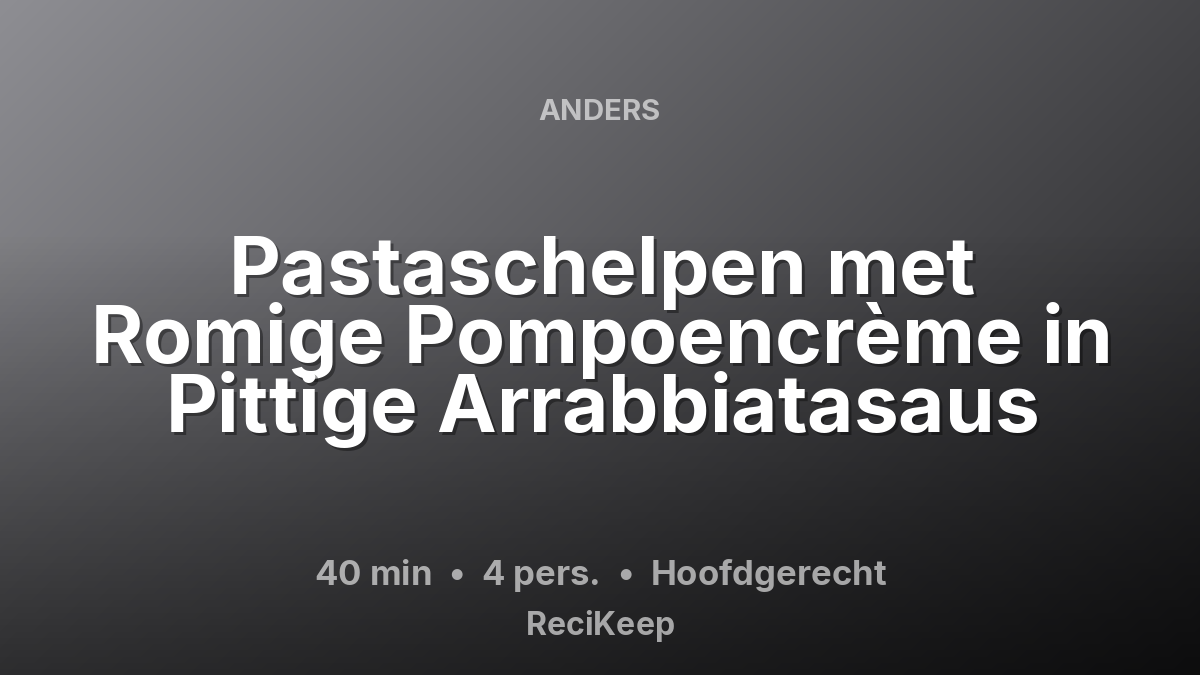 Receptkaart Pastaschelpen met Romige Pompoencrème in Pittige Arrabbiatasaus – Hoofdgerecht