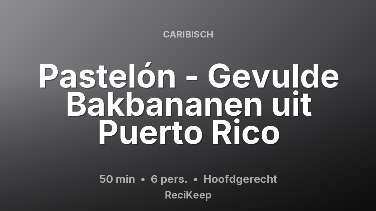 Receptkaart Pastelón - Gevulde Bakbananen uit Puerto Rico – Hoofdgerecht