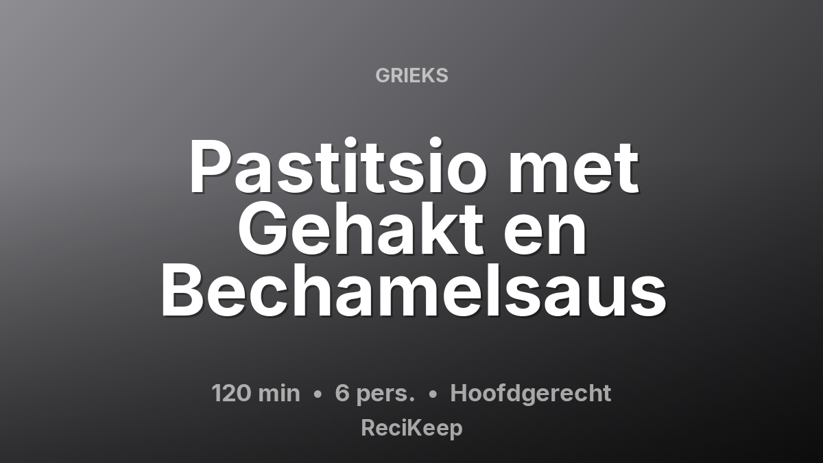 Receptkaart Pastitsio met Gehakt en Bechamelsaus – Hoofdgerecht