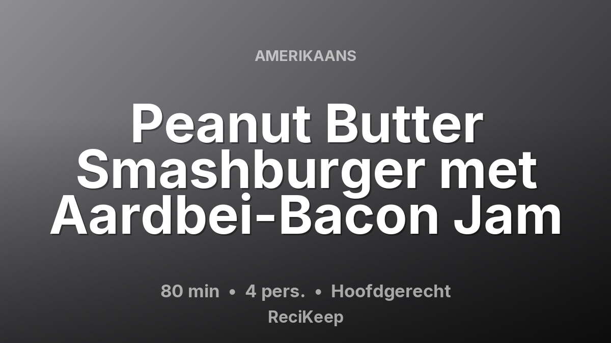 Receptkaart Peanut Butter Smashburger met Aardbei-Bacon Jam – Hoofdgerecht