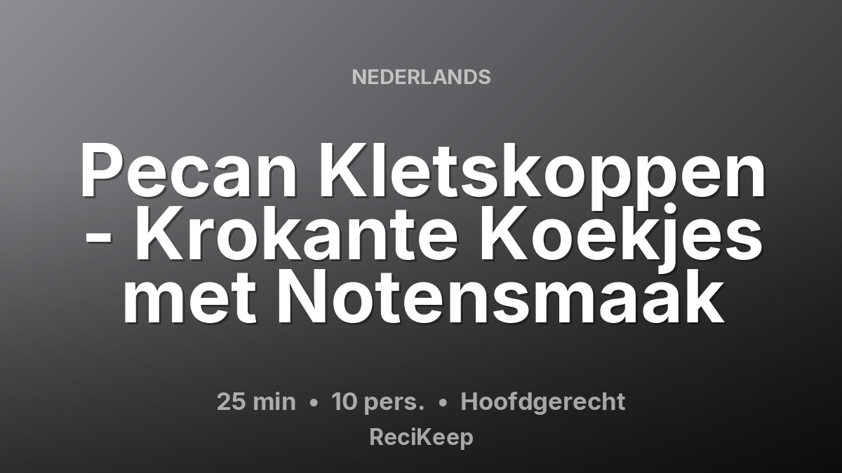 Receptkaart Pecan Kletskoppen - Krokante Koekjes met Notensmaak – Hoofdgerecht