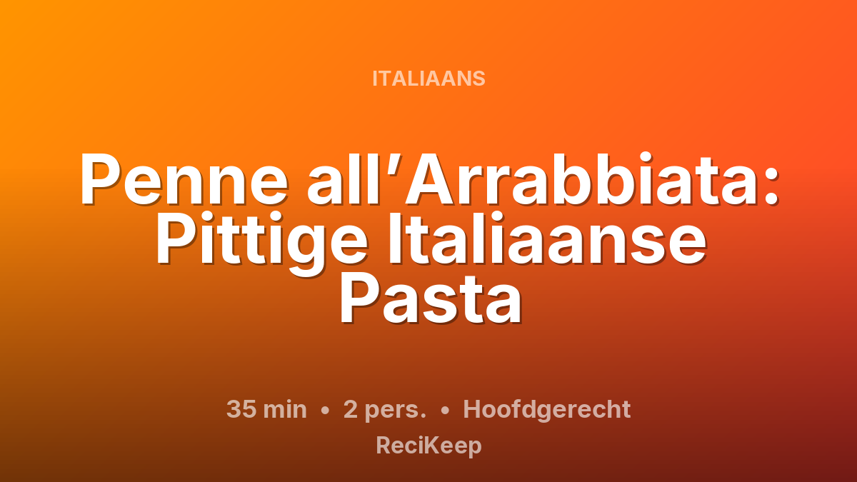 Receptkaart Penne all’Arrabbiata: Pittige Italiaanse Pasta – Hoofdgerecht