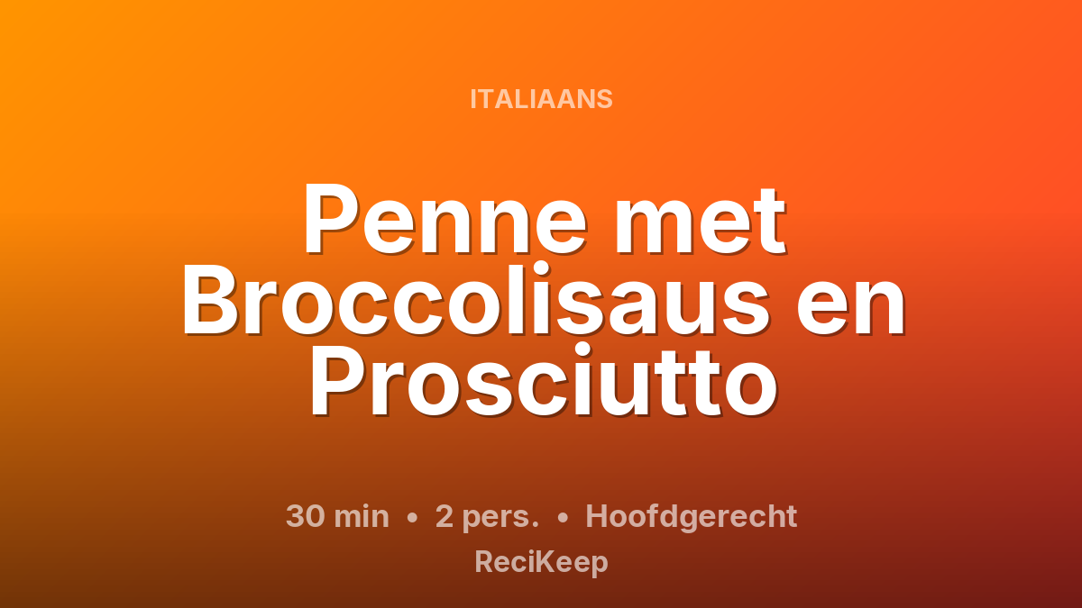 Receptkaart Penne met Broccolisaus en Prosciutto – Hoofdgerecht