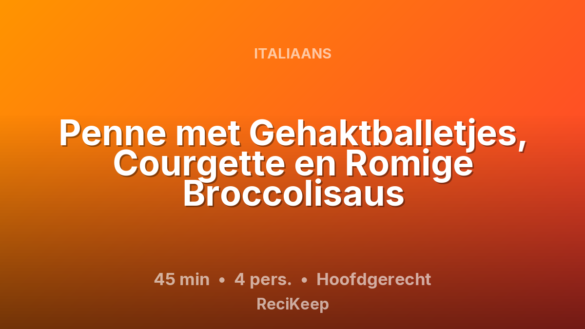 Receptkaart Penne met Gehaktballetjes, Courgette en Romige Broccolisaus – Hoofdgerecht