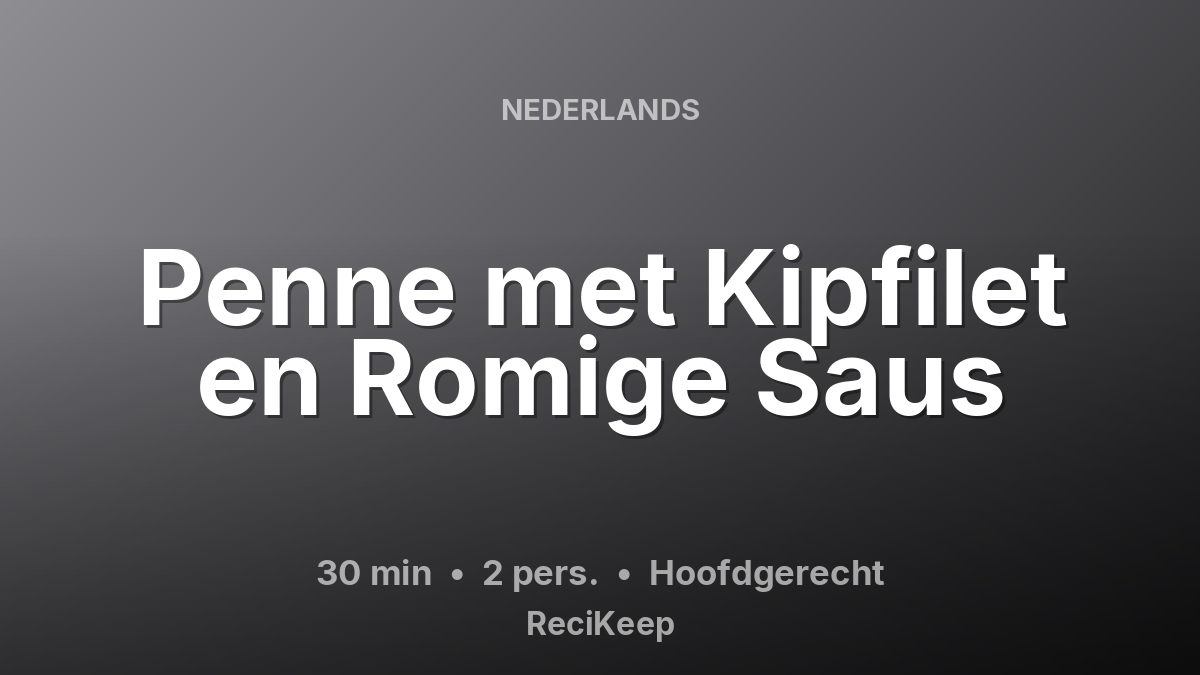 Receptkaart Penne met Kipfilet en Romige Saus – Hoofdgerecht