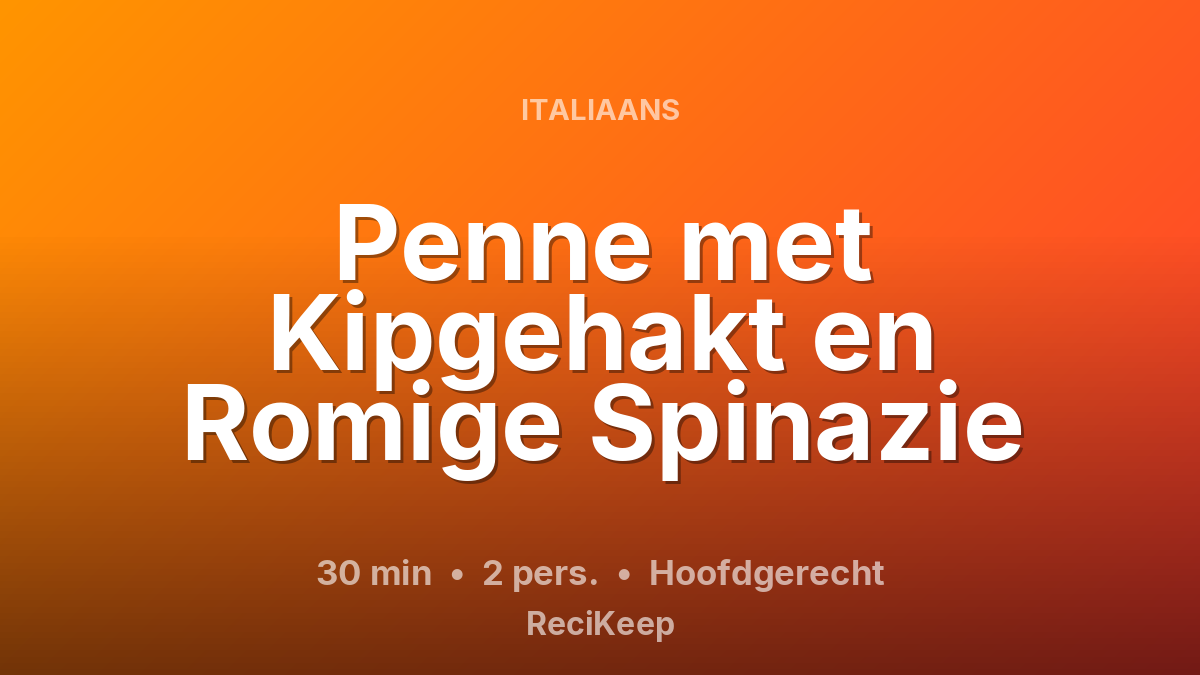 Receptkaart Penne met Kipgehakt en Romige Spinazie – Hoofdgerecht