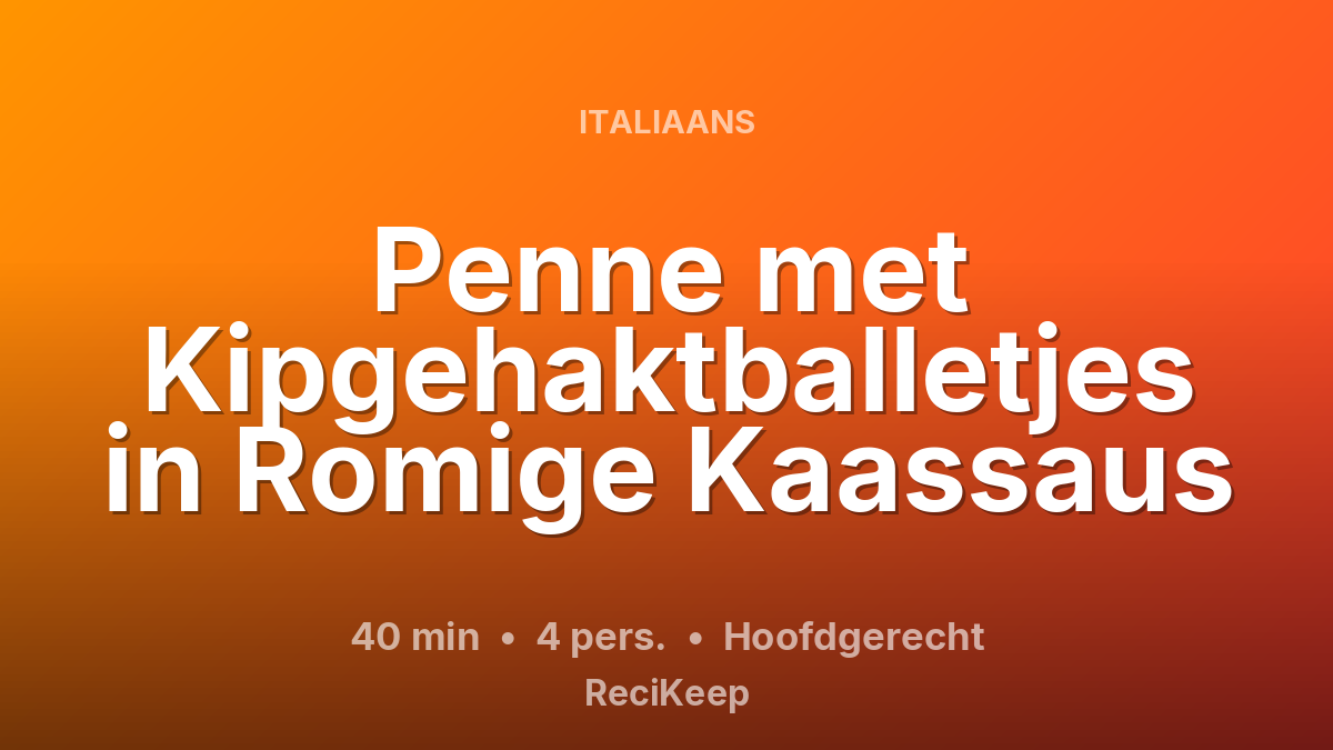 Receptkaart Penne met Kipgehaktballetjes in Romige Kaassaus – Hoofdgerecht