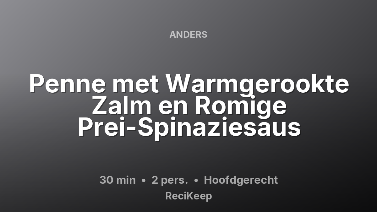 Receptkaart Penne met Warmgerookte Zalm en Romige Prei-Spinaziesaus – Hoofdgerecht