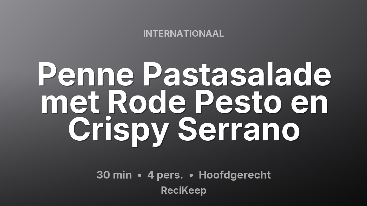 Receptkaart Penne Pastasalade met Rode Pesto en Crispy Serrano – Hoofdgerecht