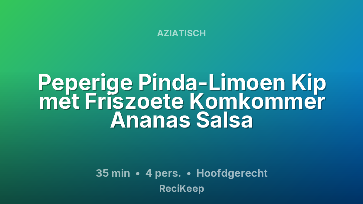 Receptkaart Peperige Pinda-Limoen Kip met Friszoete Komkommer Ananas Salsa – Hoofdgerecht