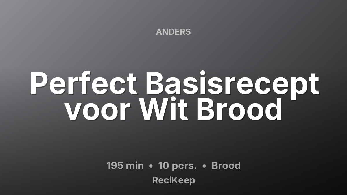 Receptkaart Perfect Basisrecept voor Wit Brood – Brood