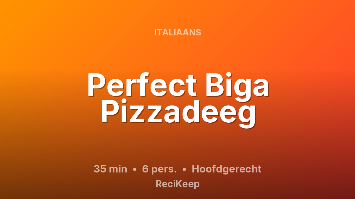 Receptkaart Perfect Biga Pizzadeeg – Hoofdgerecht