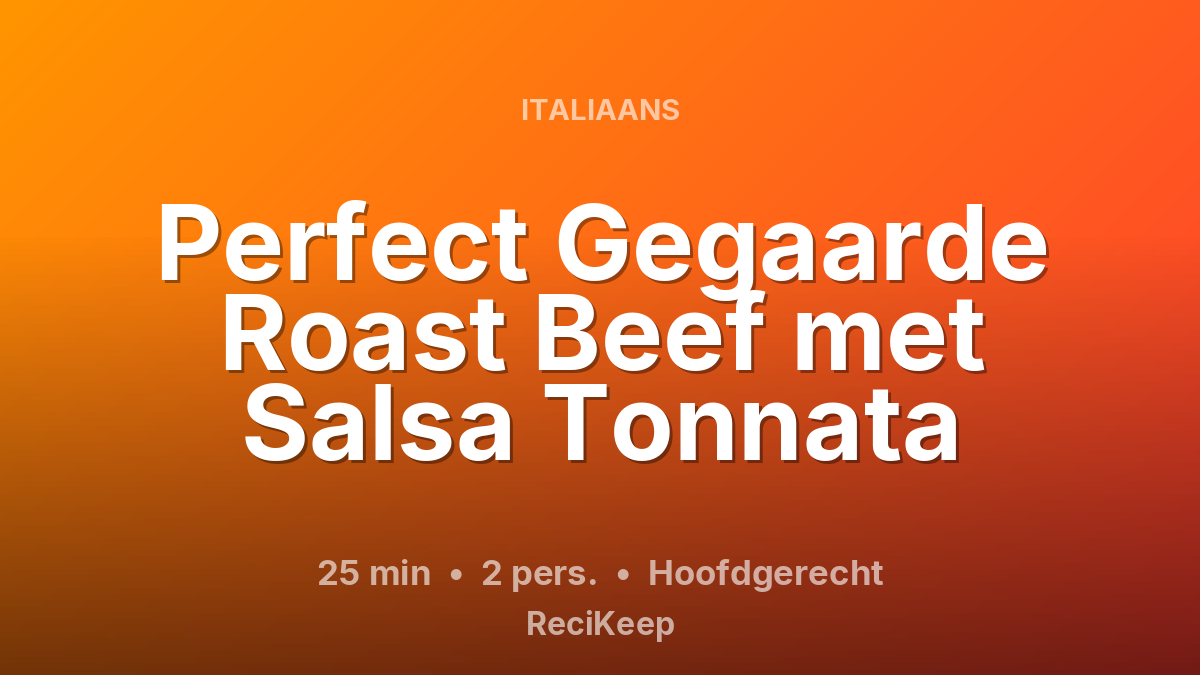 Receptkaart Perfect Gegaarde Roast Beef met Salsa Tonnata – Hoofdgerecht