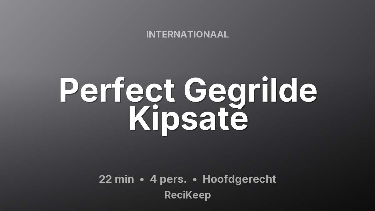 Receptkaart Perfect Gegrilde Kipsaté – Hoofdgerecht