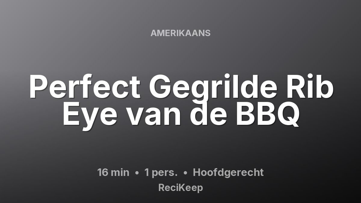 Receptkaart Perfect Gegrilde Rib Eye van de BBQ – Hoofdgerecht