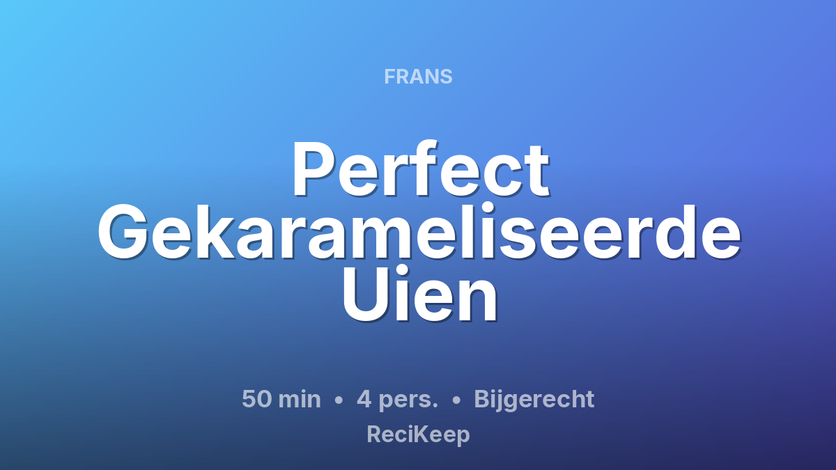 Receptkaart Perfect Gekarameliseerde Uien – Bijgerecht