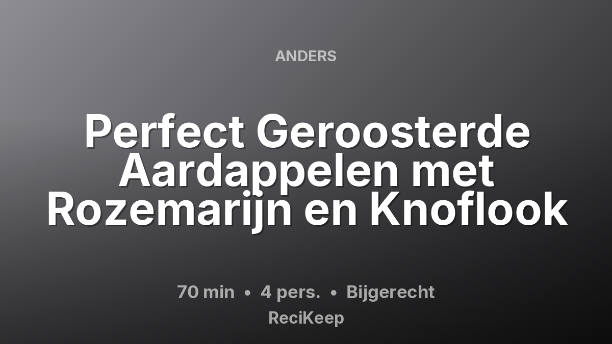 Receptkaart Perfect Geroosterde Aardappelen met Rozemarijn en Knoflook – Bijgerecht