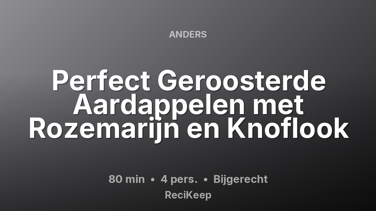 Receptkaart Perfect Geroosterde Aardappelen met Rozemarijn en Knoflook – Bijgerecht