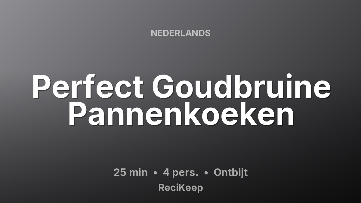 Receptkaart Perfect Goudbruine Pannenkoeken – Ontbijt
