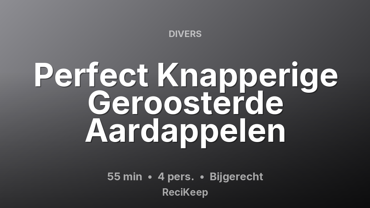 Receptkaart Perfect Knapperige Geroosterde Aardappelen – Bijgerecht